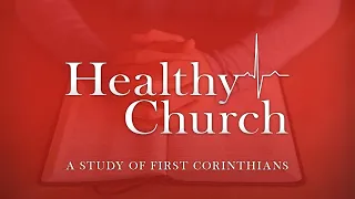Healthy Church: Our Future Resurrection Gives Us Gospel-Centered Purpose For Today