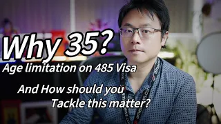 Why Age limits at 35 for 485 Visa, and how should you tackle this if over age