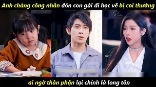 Anh chàng công nhân đón con gái đi học về thì bị coi thường, ai ngờ thân phận lại chính là long tôn