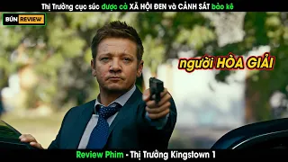 Thị trưởng đẳng cấp được cả XÃ HỘI ĐEN và CẢNH SÁT bảo kê - Review phim Thị Trưởng Kingstown 1