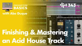 Finishing & Mastering an Acid House Track | Abe Duque's Production Playhouse