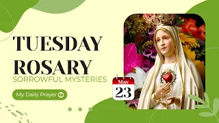 TODAY HOLY ROSARY: SORROWFUL MYSTERIES, ROSARY TUESDAY🌹MAY 23, 2023🌹 MY DAILY PRAYER & BLESSING