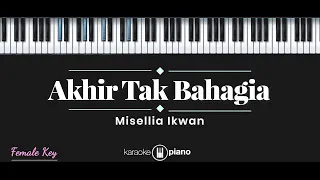 Akhir Tak Bahagia - Misellia (KARAOKE PIANO - FEMALE KEY)