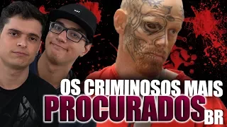 OS CRIMINOSOS MAIS PROCURADOS DO BRASIL
