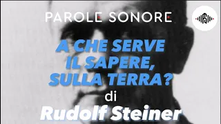 Rudolf Steiner - A CHE SERVE IL SAPERE, SULLA TERRA? - Parole Sonore