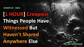 [1 HOUR] Creepiest Things People Have Witnessed But Haven't Shared Anywhere Else