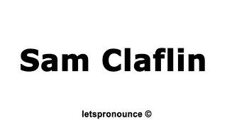 How to Pronounce Sam Claflin