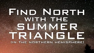 Find North with the Stars - The Summer Triangle - Celestial Navigation (Northern Hemisphere)