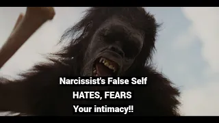 Narcissist's False Self HATES, FEARS Your intimacy!
