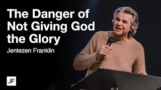 The Danger of Not Giving God the Glory | Jentezen Franklin