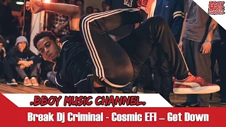 Bboy Music Channel | Break Dj Criminal | Cosmic EFI – Get Down