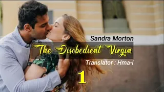 THE DISOBEDIENT VIRGIN - 1 | Romantic novel by Sandra Morton | Translator : Hma-i