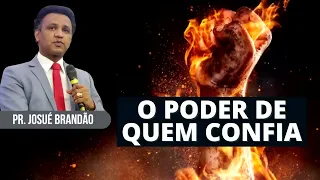 O PODER DE QUEM CONFIA | PASTOR JOSUÉ BRANDÃO