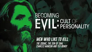 Becoming Evil: Cult of Personality - Men Who Like to Kill (Full Episode)