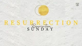 Resurrection Sunday | Sunday Service | April 4, 2021