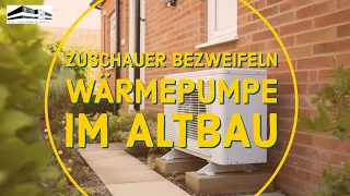 ZUSCHAUER BEZWEIFELN WÄRMEPUMPE IM ALTBAU