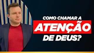 COMO CHAMAR A ATENÇÃO DE DEUS?