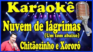 Karaokê Nuvem de lágrimas (Um Tom abaixo) - Chitãozinho e Xororó