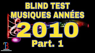 BLIND TEST MUSIQUES ANNÉES 2010 DE 90 EXTRAITS  [PART. 1]