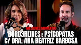 DRA. ANA BEATRIZ BARBOSA FALA SOBRE PS1COP4TIA E BORD3L1NE - MELHORES MOMENTOS