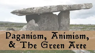 Paganism, Animism, and The Green Arte