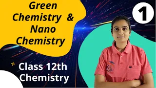 Green Chemistry and Nano Chemistry Class 12th Chemistry Part 1