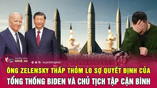 Ông Zelensky thấp thỏm lo sợ quyết định từ Tổng thống Biden và Chủ tịch Tập Cận Bình | Nghệ An TV