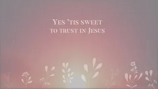 Tis So Sweet To Trust In Jesus - Official Lyric Video