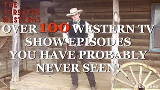 The Forsaken Westerns OVER 100 WESTERN TV SHOW EPISODES YOU HAVE PROBABLY NEVER SEEN