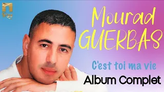 Mourad Guerbas - C'est toi ma vie (Album Complet)