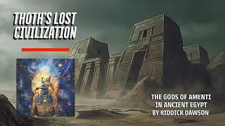 Thoth's Lost Civilization, the Lost Elder Gods of Amenti Have Spoken