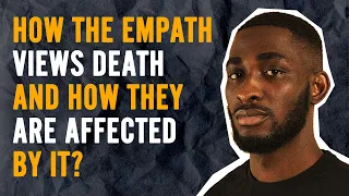 How The Empath Views Death And How They Are Affected By It? Empath Stories