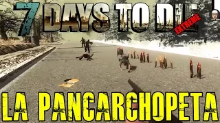 7 DAYS TO DIE EXTREME #13 "LA PANCARCHOPETA" | GAMEPLAY ESPAÑOL