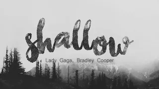 Shallow -  Lady Gaga and Bradley Cooper