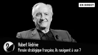 Pensée stratégique française, ils naviguent à vue ? Hubert Védrine [EN DIRECT]