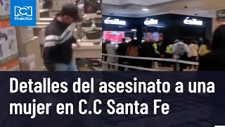 Así fue el asesinato a una mujer en el Centro Comercial Santa Fe