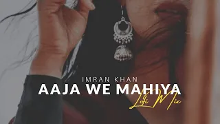 Aaja We Mahiya - Imran Khan  [Lofi Mix + Slowed & Reverb] | Heart Snapped