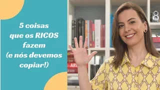 5 coisas que os ricos fazem (e que nós devemos copiar!)