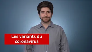 Des réponses à vos questions sur les variants du coronavirus
