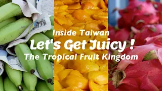 Inside Taiwan - The Tropical Fruit Kingdom