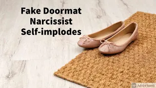 Fake Doormat Narcissist Implodes