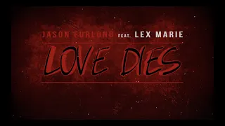 Jason Furlong - Love Dies (feat. Lex Marie) (Official Lyric Video)