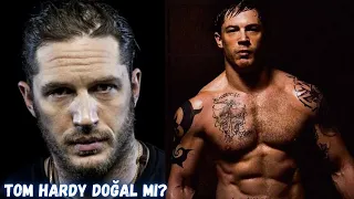 TOM HARDY DOĞAL MI?