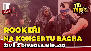 TŘI TYGŘI živě z Divadla Mír #30 | Rockeři na koncertu Bacha