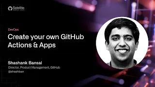 GitHub Satellite India 2021 - Create your own GitHub Actions & Apps