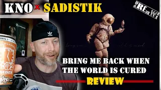 Kno & Sadistik - Bring Me Back When the World is Cured REVIEW / REACTION🔥🔥🔥