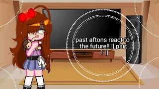 past aftons react to the future!! || part 1 || lazy || my au! ||