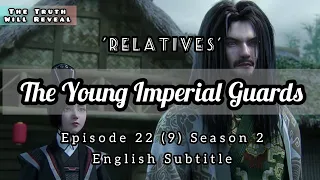 The Young Imperial Guards Episode 22 English Subtitle | Relatives | 少年锦衣卫 | Sub Indo : CC