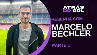 LÁ VEM A BOLA E MARCELO BECHLER | PARTE 1 - Atrás do Gol #15