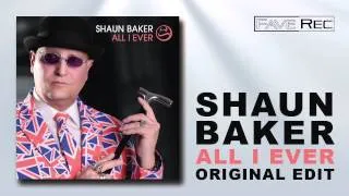 Shaun Baker - All I Ever (Original Edit)